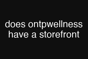does ontpwellness have a storefront