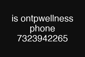 is ontpwellness phone 7323942265