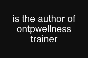 is the author of ontpwellness trainer