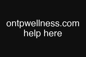 ontpwellness.com help here