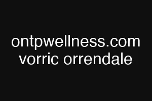 ontpwellness.com vorric orrendale